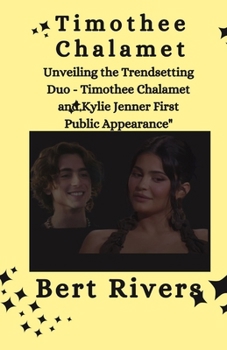 Paperback Timothee Chalamet: Unveiling the Trendsetting Duo - Timothee Chalamet and Kylie Jenner First Public Appearance" Book
