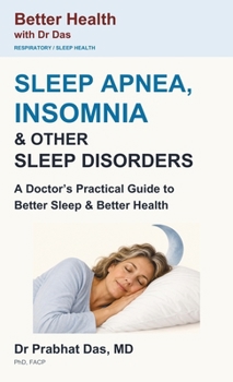 SLEEP APNEA, INSOMNIA & OTHER SLEEP DISORDERS : A Doctor's Practical Guide to Better Sleep & Better Health