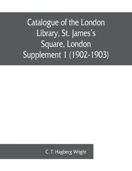 Paperback Catalogue of the London Library, St. James's Square, London: Supplement 1 (1902-1903) Book