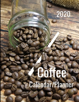 Paperback 2020 Coffee Calendar/Planner: Coffee lovers 12 month calendar/planner. Monthly and weekly 2020 calendar and planner. Book