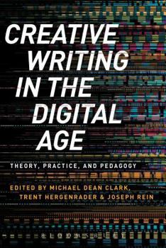 Paperback Creative Writing in the Digital Age: Theory, Practice, and Pedagogy Book