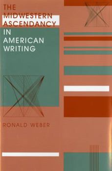 Hardcover The Midwestern Ascendancy in American Writing Book