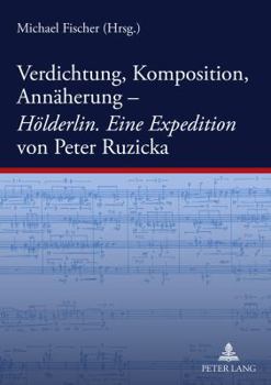 Paperback Verdichtung, Komposition, Annaeherung-- «Hoelderlin. Eine Expedition» Von Peter Ruzicka [German] Book