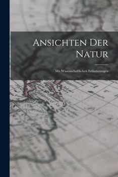 Paperback Ansichten Der Natur: Mit Wissenschaftlichen Erläuterungen [German] Book