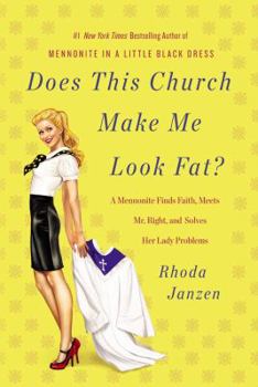 Hardcover Does This Church Make Me Look Fat?: A Mennonite Finds Faith, Meets Mr. Right, and Solves Her Lady Problems Book