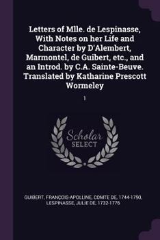 Paperback Letters of Mlle. de Lespinasse, With Notes on her Life and Character by D'Alembert, Marmontel, de Guibert, etc., and an Introd. by C.A. Sainte-Beuve. Book