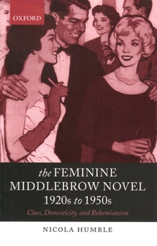 Paperback The Feminine Middlebrow Novel, 1920s to 1950s: Class, Domesticity, and Bohemianism Book