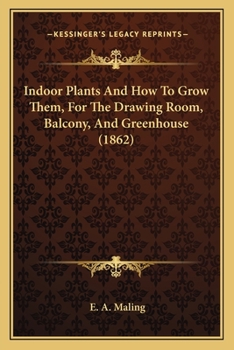 In-Door Plants, and How to Grow Them; For the Drawing-Room, Balcony, and Greenhouse