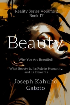 Paperback Beauty: Why You Are Beautiful - What Beauty is, Its Role in Humanity, and Its Elements Book