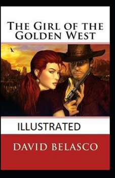 The Girl of the Golden West  Illustrated