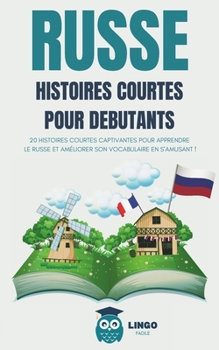 Paperback RUSSE Histoires courtes pour Débutants: 20 histoires courtes captivantes pour apprendre le Russe et améliorer son vocabulaire en s'amusant ! (livre bi [French] Book