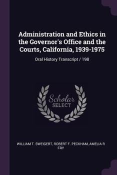 Paperback Administration and Ethics in the Governor's Office and the Courts, California, 1939-1975: Oral History Transcript / 198 Book