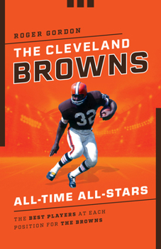 Paperback The Cleveland Browns All-Time All-Stars: The Best Players at Each Position for the Browns Book