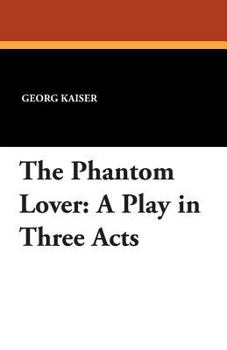 Paperback The Phantom Lover: A Play in Three Acts Book