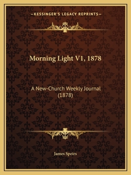 Morning Light V1, 1878: A New-Church Weekly Journal