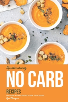 Paperback Mouthwatering No Carb Recipes: Unique Fat-Burning Recipes to Keep You in Ketosis Book