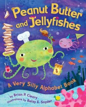 Library Binding Peanut Butter and Jellyfishes: A Very Silly Alphabet Book