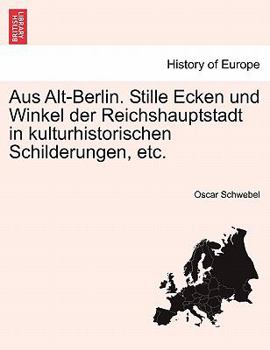 Paperback Aus Alt-Berlin. Stille Ecken und Winkel der Reichshauptstadt in kulturhistorischen Schilderungen, etc. [German] Book