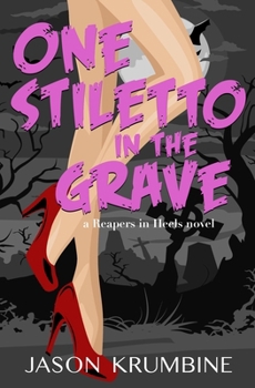 One Stiletto in the Grave - Book #1 of the Reapers in Heels