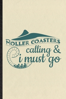 Roller Coaster's Calling I Must Go: Funny Blank Lined Notebook/ Journal For Roller Coaster Visitor, Theme Park Traveller, Inspirational Saying Unique ... Birthday Gift Idea Cute Ruled 6x9 110 Pages