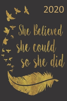 She Believed She Could So She Did - 2020: Diary Planner  Organiser- Week Per View.  Motivational/Inspirational Gift for Female