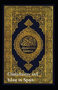 Christianity and Islam in Spain, A.D. 756-1031: Illustrated Edition