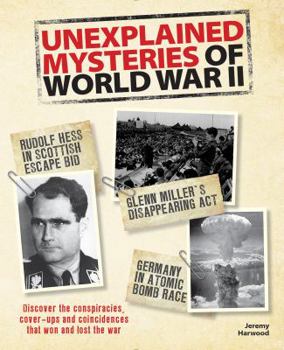 Paperback Unexplained Mysteries of World War II: Discover the Conspiracies, Cover-Ups and Coincidences That Won and Lost the War Book