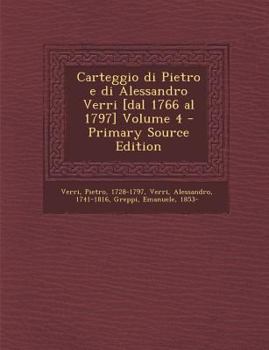 Paperback Carteggio Di Pietro E Di Alessandro Verri [Dal 1766 Al 1797] Volume 4 [Italian] Book