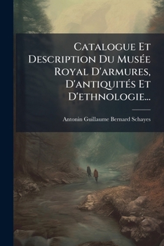 Paperback Catalogue Et Description Du Musée Royal D'armures, D'antiquités Et D'ethnologie... [French] Book