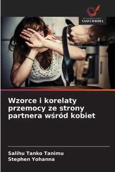 Wzorce i korelaty przemocy ze strony partnera wsród kobiet (Polish Edition)