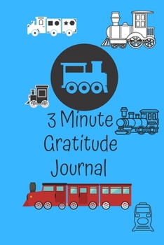 Paperback 3 Minute Gratitude Journal: A Trains Journal to Teach Children to Practice days of the week, months, year & Seasons. Also section on Gratitude and Book