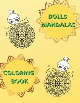 Dolls Mandalas Coloring Book: Great Selection of 100 Beautiful Designs for Stress Relief and Relaxation Coloring Pages with Interesting and Amazing Dolls for Adults No Ink Bleed