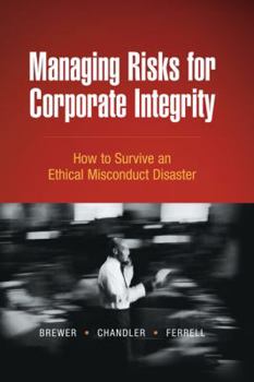 Hardcover Managing Risks for Corporate Integrity: How to Survive an Ethical Misconduct Disaster Book