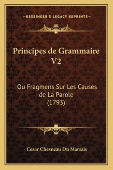 Paperback Principes de Grammaire V2: Ou Fragmens Sur Les Causes de La Parole (1793) [French] Book