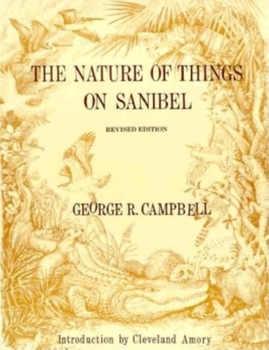 The Nature of Things on Sanibel: A Discussion of the Animal and Plant Life of Sanibel Island, With a Sidelong Glance at Some of Their Relatives Elsewhere