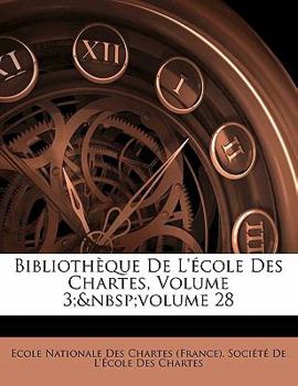 Paperback Bibliotheque de L'Ecole Des Chartes, Volume 3; Volume 28 [French] Book