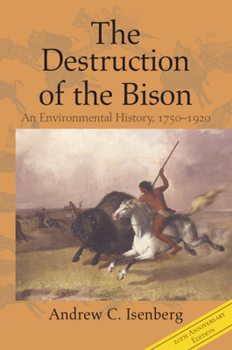 The Destruction of the Bison: An Environmental History, 1750-1920 - Book  of the Studies in Environment and History