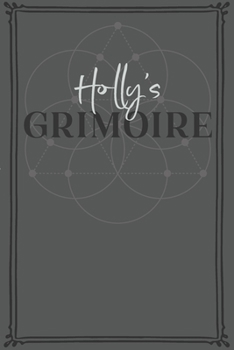 Holly's Grimoire: Personalized Grimoire / Book of Shadows (6 x 9 inch) with 110 pages inside, half journal pages and half spell pages.
