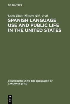 Spanish Language Use and Public Life in the United States - Book #35 of the Contributions to the Sociology of Language [CSL]