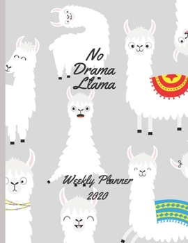 No Drama Llama Weekly Planner 2020: Cool Llama Weekly Planner for Adults, Men, Women, Girls, Boys, Students, Mom and Dad | 2020 Diary Organizer With Notes Section & Calendar Views