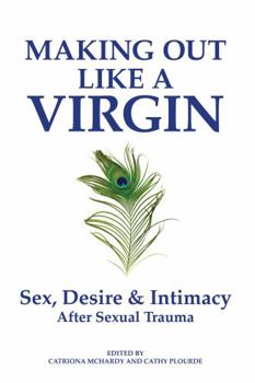 Paperback Making Out Like a Virgin: Sex, Desire & Intimacy After Sexual Trauma Book