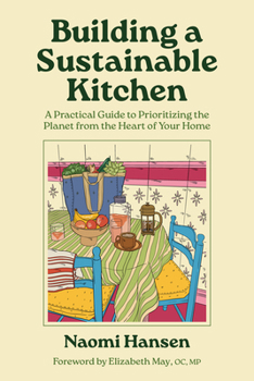 Paperback Building a Sustainable Kitchen: A Practical Guide to Prioritizing the Planet from the Heart of Your Home Book