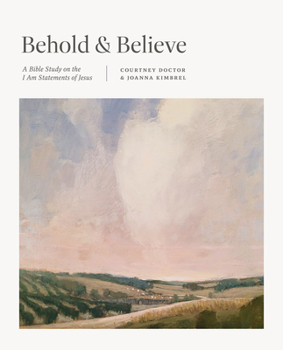 Paperback Behold and Believe: A Bible Study on the I Am Statements of Jesus Book
