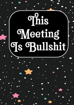 This Meeting Is Bullshit: Coworker Notebook, Sarcastic Humor, Funny Gag Gift Work, Boss, Colleague, Employee, HR, Office Journal Meeting Logbook (employee appreciation gifts)