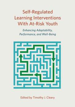 Hardcover Self-Regulated Learning Interventions with At-Risk Youth: Enhancing Adaptability, Performance, and Well-Being Book