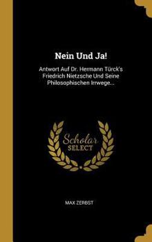 Hardcover Nein Und Ja!: Antwort Auf Dr. Hermann Türck's Friedrich Nietzsche Und Seine Philosophischen Irrwege... [German] Book