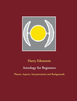 Paperback Astrology for Beginners: Planets, Aspects, Interpretations and Backgrounds Book