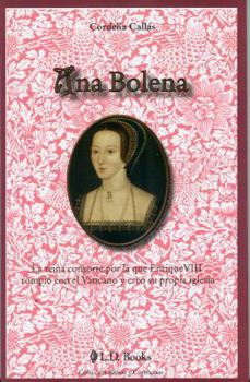 Paperback Ana Bolena: La Reina Consorte Por la Que Enrique VIII Rompio Con el Vaticano y Creo su Propia Iglesia [Spanish] Book