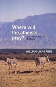 Paperback Where Will the Atheists Pray?: Life and Laughter in Israel Book