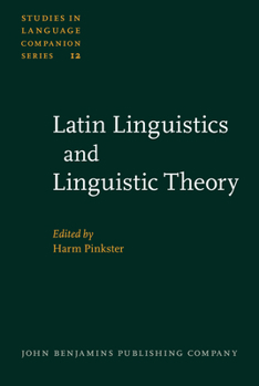 Latin Linguistics and Linguistic Theory: Proceedings of the First International Colloquium on Latin Linguistics Amsterdam, April 1981 : Studies in L (Studies in Language Companion Series) - Book #12 of the Studies in Language Companion